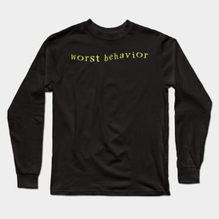 worst behavior Long Sleeve T-Shirt